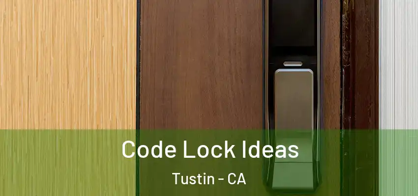  Code Lock Ideas Tustin - CA