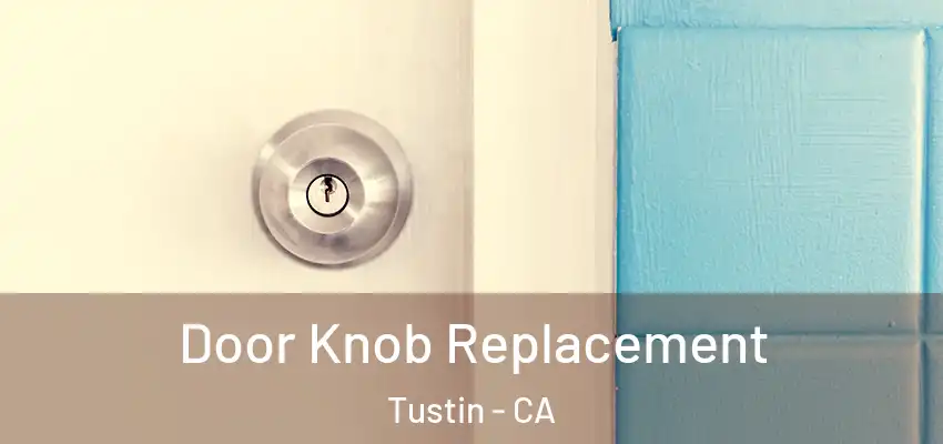  Door Knob Replacement Tustin - CA