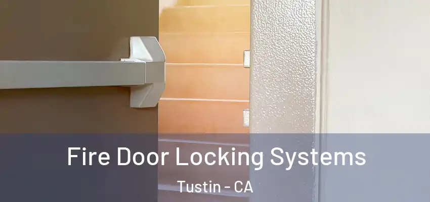 Fire Door Locking Systems Tustin - CA