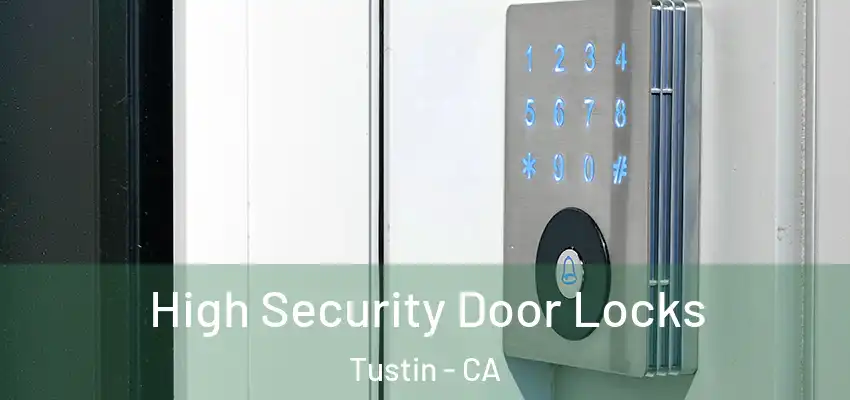  High Security Door Locks Tustin - CA