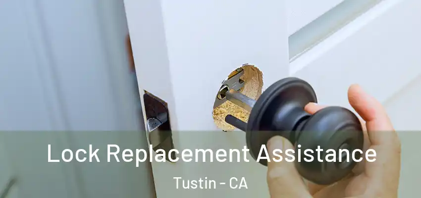  Lock Replacement Assistance Tustin - CA