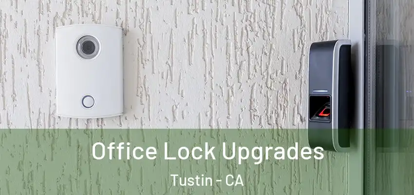  Office Lock Upgrades Tustin - CA