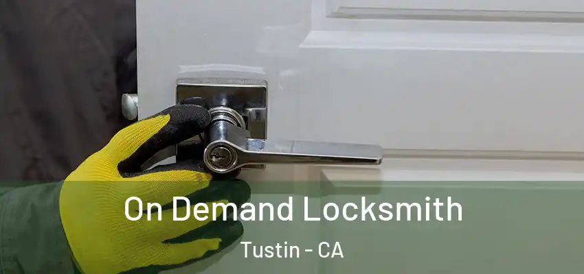 On Demand Locksmith Tustin - CA