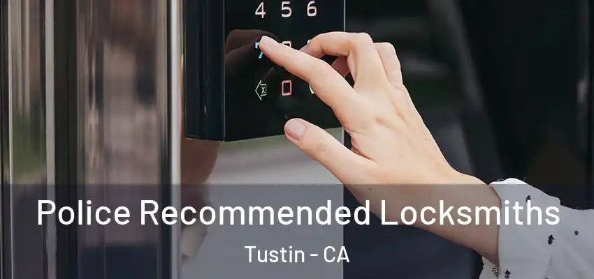  Police Recommended Locksmiths Tustin - CA