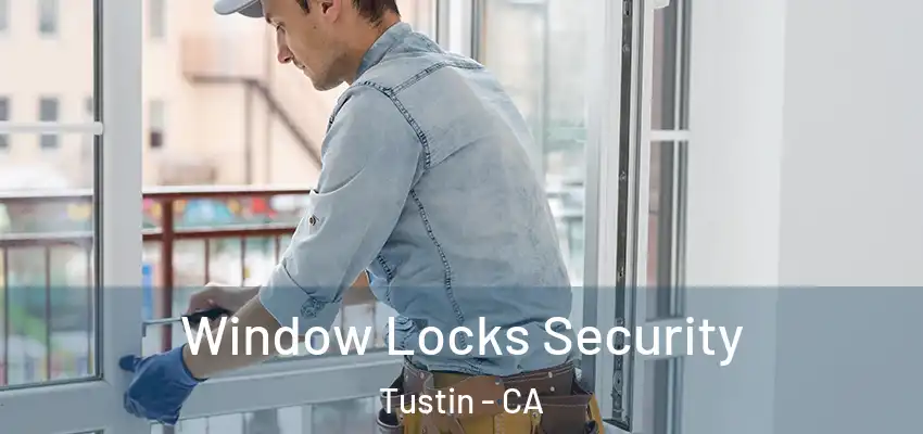  Window Locks Security Tustin - CA